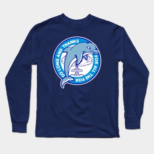 So long and thanks for all the fish Long Sleeve T-Shirt